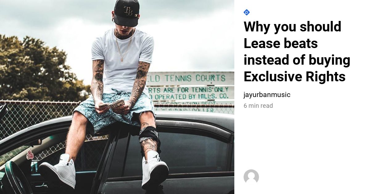 scene samfund Nogle gange nogle gange Why you should Lease beats instead of buying Exclusive Rights - Jay Urban  Music